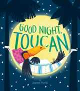 9781680102581-1680102583-Good Night, Toucan