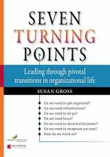 9780940069732-0940069733-Seven Turning Points: Leading Through Pivotal Transitions in Organizational Life