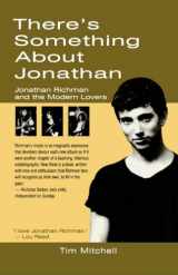 9780720610765-0720610761-There's Something About Jonathan: Jonathan Richman and The Modern Lovers