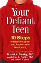 9781593855833-1593855834-Your Defiant Teen, First Edition: 10 Steps to Resolve Conflict and Rebuild Your Relationship