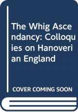 9780312867614-0312867611-The Whig Ascendancy: Colloquies on Hanoverian England