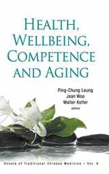 9789814425667-9814425664-HEALTH, WELLBEING, COMPETENCE AND AGING (Annals of Traditional Chinese Medicine, 6)