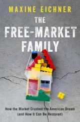 9780190055479-0190055472-The Free-Market Family: How the Market Crushed the American Dream (and How It Can Be Restored)