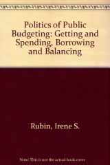 9780934540698-0934540691-The politics of public budgeting: Getting and spending, borrowing and balancing (Chatham House series on change in American politics)
