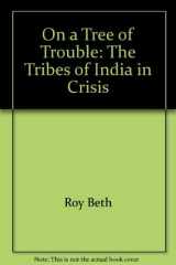 9780374356309-0374356300-On a Tree of Trouble: The Tribes of India in Crisis