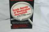 9780874914245-0874914248-Trade secrets of Washington journalists: How to get the facts about what's going on in Washington