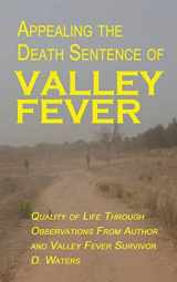 9781092891905-1092891900-Appealing The Death Sentence of Valley Fever: Quality of Life Through Observations from Author & Valley Fever Survivor D. Waters