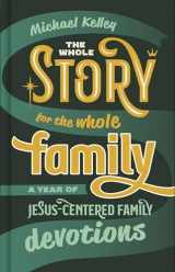 9781087712963-1087712963-The Whole Story for the Whole Family: A Year of Jesus-Centered Family Devotions