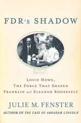 9780230103412-0230103413-FDR's Shadow: Louis Howe, The Force That Shaped Franklin and Eleanor Roosevelt