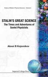 9781860944192-1860944191-STALIN'S GREAT SCIENCE: THE TIMES AND ADVENTURES OF SOVIET PHYSICISTS (History of Modern Physical Sciences)