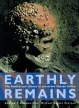 9780714150086-0714150088-Earthly Remains: The History and Science of Preserved Human Bodies