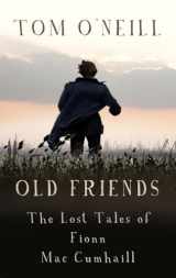 9781848409415-1848409419-Old Friends: The Lost Tales of Fionn Mac Cumhaill