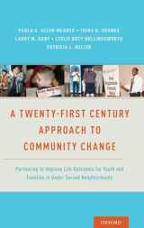 9780190463311-0190463317-A Twenty-First Century Approach to Community Change: Partnering to Improve Life Outcomes for Youth and Families in Under-Served Neighborhoods