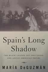 9780816645282-0816645280-Spain's Long Shadow: The Black Legend, Off-Whiteness, and Anglo-American Empire