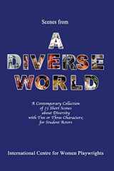 9781480179332-1480179337-Scenes from a Diverse World: A Contemporary Collection of 73 Short Scenes About Diversity with Two or Three Characters; For Student Actors