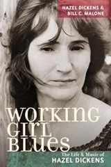9780252075490-0252075498-Working Girl Blues: The Life and Music of Hazel Dickens (Music in American Life)