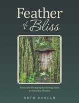 9781504340977-1504340973-Feather of Bliss: Poems and Photographs Opening Doors to Everyday Miracles