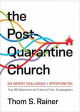 9781496452757-1496452755-The Post-Quarantine Church: Six Urgent Challenges and Opportunities That Will Determine the Future of Your Congregation (Church Answers Resources)