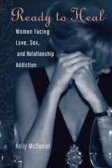 9780977440030-0977440036-Ready to heal : Women Facing Love, Sex, and Relationship Addiction
