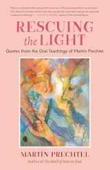 9781623176273-1623176271-Rescuing the Light: Quotes from the Oral Teachings of Martín Prechtel