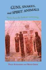 9781632933294-1632933292-Guns, Snakes, and Spirit Animals, Stories from the Field of Archeology