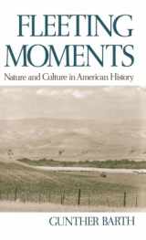 9780195062960-0195062965-Fleeting Moments: Nature and Culture in American History