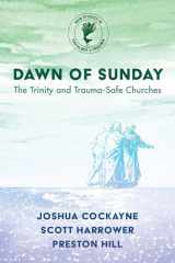 9781725291041-1725291045-Dawn of Sunday: The Trinity and Trauma-Safe Churches (New Studies in Theology and Trauma)
