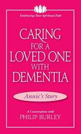 9781883389222-1883389224-Caring for a Loved One with Dementia: A Conversation with Philip Burley (Embracing Your Spiritual Path)