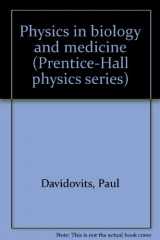 9780136723455-0136723454-Physics in biology and medicine (Prentice-Hall physics series)