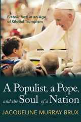 9781666778410-1666778419-A Populist, a Pope, and the Soul of a Nation: Fratelli Tutti in an Age of Global Trumpism