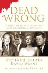 9781616086732-1616086734-Dead Wrong: Straight Facts on the Country's Most Controversial Cover-Ups