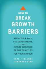9780801092466-0801092469-How to Break Growth Barriers: Revise Your Role, Release Your People, and Capture Overlooked Opportunities for Your Church