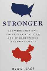 9780300251258-0300251254-Stronger: Adapting America’s China Strategy in an Age of Competitive Interdependence