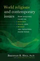 9781585959136-1585959138-World Religions and Contemporary Issues: How Evolving View on Ecology, Peace, and Women are Impacting Faith Today