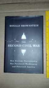9781594201394-1594201390-The Second Civil War: How Extreme Partisanship Has Paralyzed Washington and Polarized America