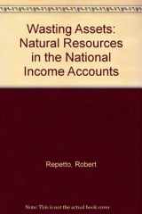 9780915825318-0915825317-Wasting Assets: Natural Resources in the National Income Accounts