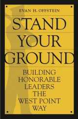 9780275991432-0275991431-Stand Your Ground: Building Honorable Leaders the West Point Way