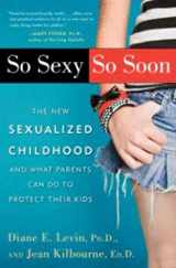 9780345505064-0345505069-So Sexy So Soon: The New Sexualized Childhood and What Parents Can Do to Protect Their Kids