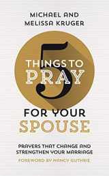 9781784986629-1784986623-5 Things to Pray for Your Spouse: Prayers That Change and Strengthen Your Marriage (Biblical Ideas for Praying For Your Husband or Wife)