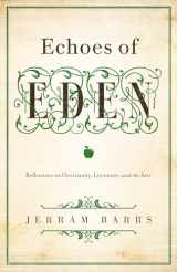 9781433535970-1433535971-Echoes of Eden: Reflections on Christianity, Literature, and the Arts