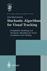 9781447111764-1447111761-Stochastic Algorithms for Visual Tracking: Probabilistic Modelling and Stochastic Algorithms for Visual Localisation and Tracking (Distinguished Dissertations)