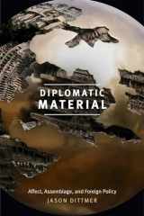 9780822369110-0822369117-Diplomatic Material: Affect, Assemblage, and Foreign Policy