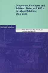 9781316642528-1316642526-Conquerors, Employers and Arbiters: States and Shifts in Labour Relations, 1500–2000 (International Review of Social History Supplements, Series Number 24)