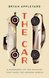 9781639364664-1639364668-The Car: The Rise and Fall of the Machine that Made the Modern World