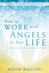 9780768403589-0768403588-How to Work with Angels in Your Life: The Reality of Angelic Ministry Today (Angels in the Realms of Heaven)