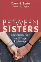 9781620327869-1620327864-Between Sisters: Emancipatory Hope out of Tragic Relationships