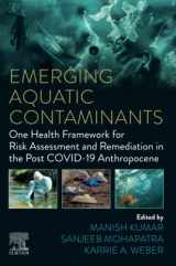 9780323960021-0323960022-Emerging Aquatic Contaminants: One Health Framework for Risk Assessment and Remediation in the Post COVID-19 Anthropocene