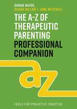 9781787756939-1787756939-The A-Z of Therapeutic Parenting Professional Companion: Tools for Proactive Practice (Therapeutic Parenting Books)
