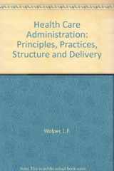 9780834205987-083420598X-Health Care Administration: Principles, Practices, Structure, and Delivery