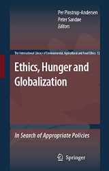 9781402061301-1402061307-Ethics, Hunger and Globalization: In Search of Appropriate Policies (The International Library of Environmental, Agricultural and Food Ethics, 12)